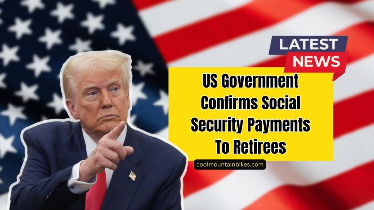 US Government Confirms Social Security Payments To Retirees Within 48 Hours