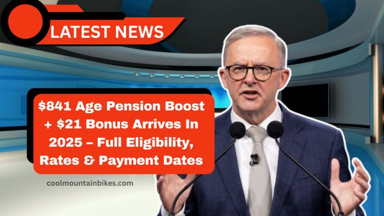 $841 Age Pension Boost + $21 Bonus Arrives In 2025 – Full Eligibility, Rates & Payment Dates