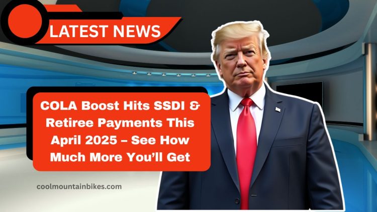 COLA Boost Hits SSDI & Retiree Payments This April 2025 – See How Much More You’ll Get