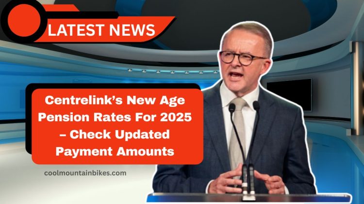 Centrelink’s New Age Pension Rates For 2025 – Check Updated Payment Amounts And Full Fortnightly Schedule